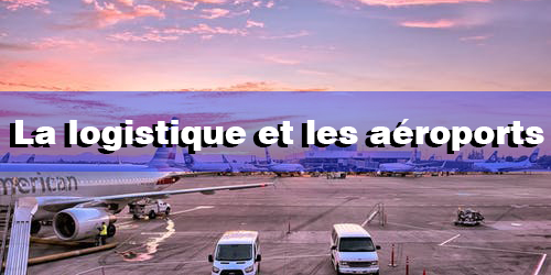 La logistique et les aéroports