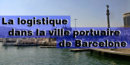 La logistique dans la ville portuaire de Barcelone