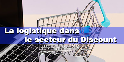 La Logistique dans le secteur du Discount