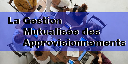 La Gestion Mutualise des Approvisionnements