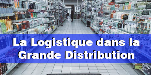 La Logistique dans la Grande Distribution