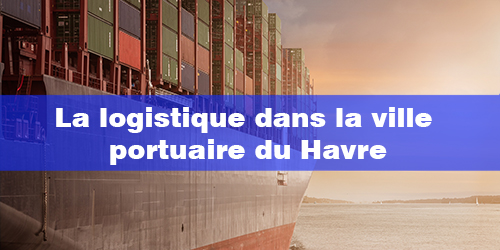 La logistique dans la ville portuaire du Havre