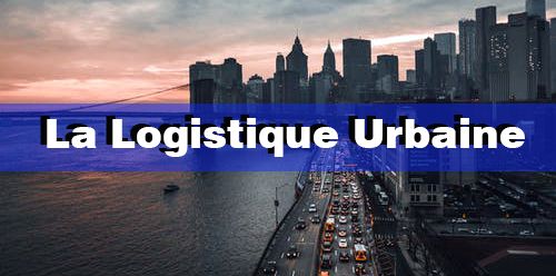 La Logistique Urbaine