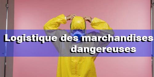 Logistique des marchandises dangereuses