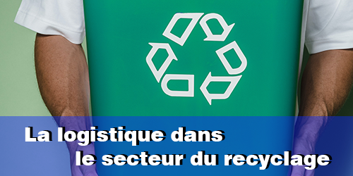 La logistique dans le secteur du recyclage