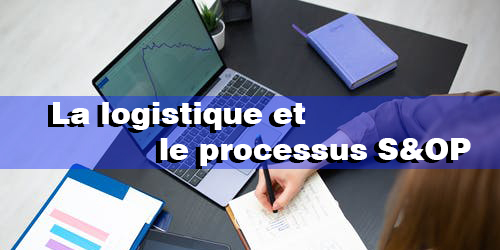 La logistique et S&OP