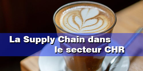 La Supply Chain dans le secteur CHR