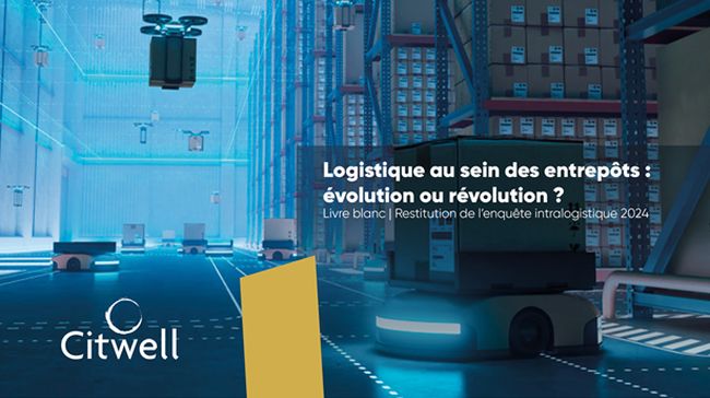 Citwell publie les résultats de son enquête intralogistique "Logistique au sein des entrepôts : évolution ou révolution ?"