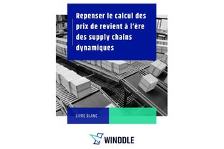 Winddle publie un livre blanc sur le calcul du prix de revient à l’ère des supply chains incertaines