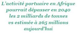 L’activité portuaire en Afrique pourrait dépasser en 2040 les 2 milliards de tonnes vs estimée à 265 millions aujourd’hui